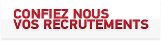 Confiez nous vos recrutements